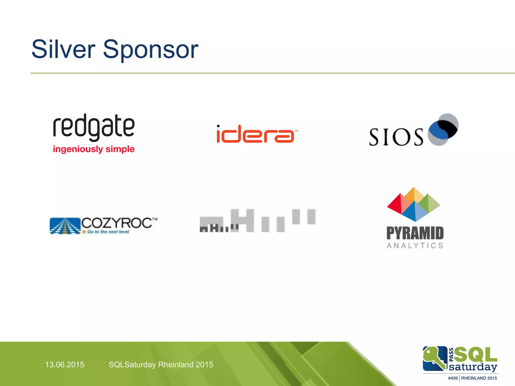 Silver Sponsor
SQLSaturday Rheinland 201513.06.2015
 