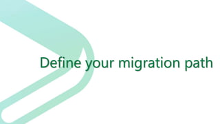 Define your migration path
 