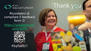 Thank you
Ricordatevi di
compilare il feedback
form 
https://speakerscore.
com/35R6
#SqlSat921
 