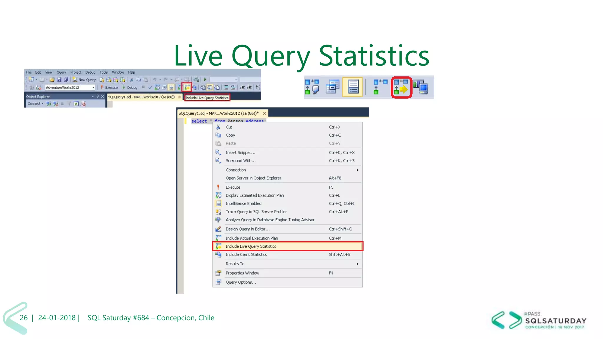 01/04/2 SQL Saturday #606 –26 |
Live Query Statistics
24-01-2018 | SQL Saturday #684 – Concepcion, Chile26 |
 
