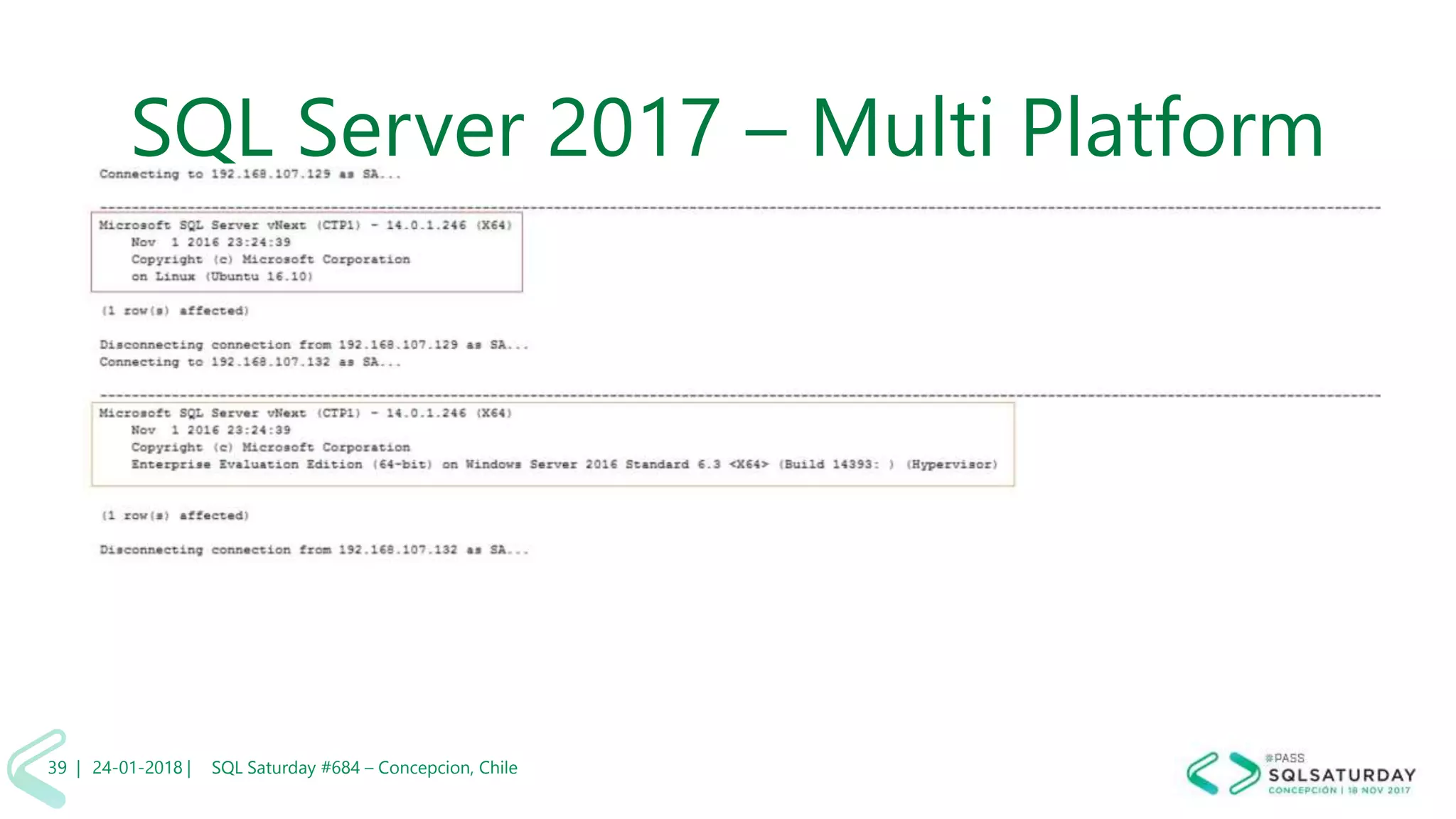 01/04/2 SQL Saturday #606 –39 |
SQL Server 2017 – Multi Platform
24-01-2018 | SQL Saturday #684 – Concepcion, Chile39 |
 
