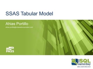 SSAS Tabular Model
Ahias Portillo
ahias.portillo@ninjawebcorporation.com
 