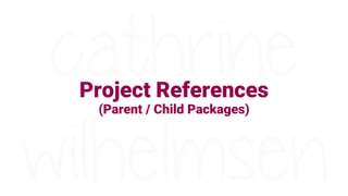 …Now
Reference packages in project
Entire project is deployed to new environments
Child Package Parameters (push)
 