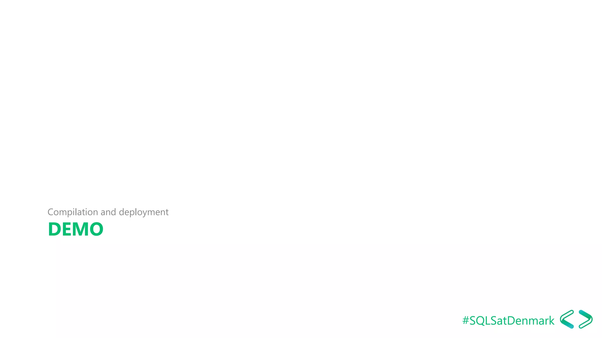 #SQLSatDenmark
DEMO
Compilation and deployment
SQLDay 2017
 