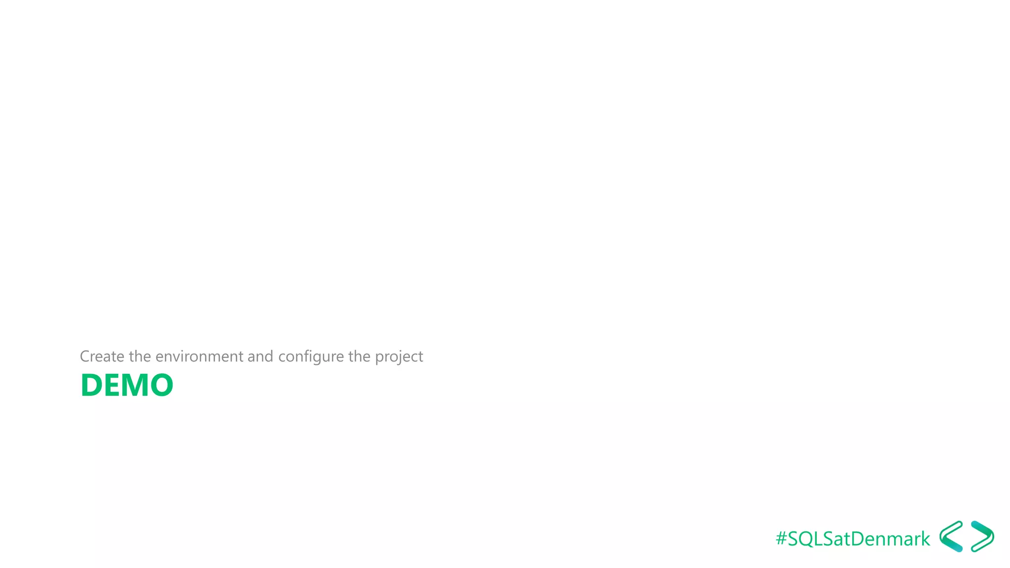 #SQLSatDenmark
DEMO
Create the environment and configure the project
SQLDay 2017
 