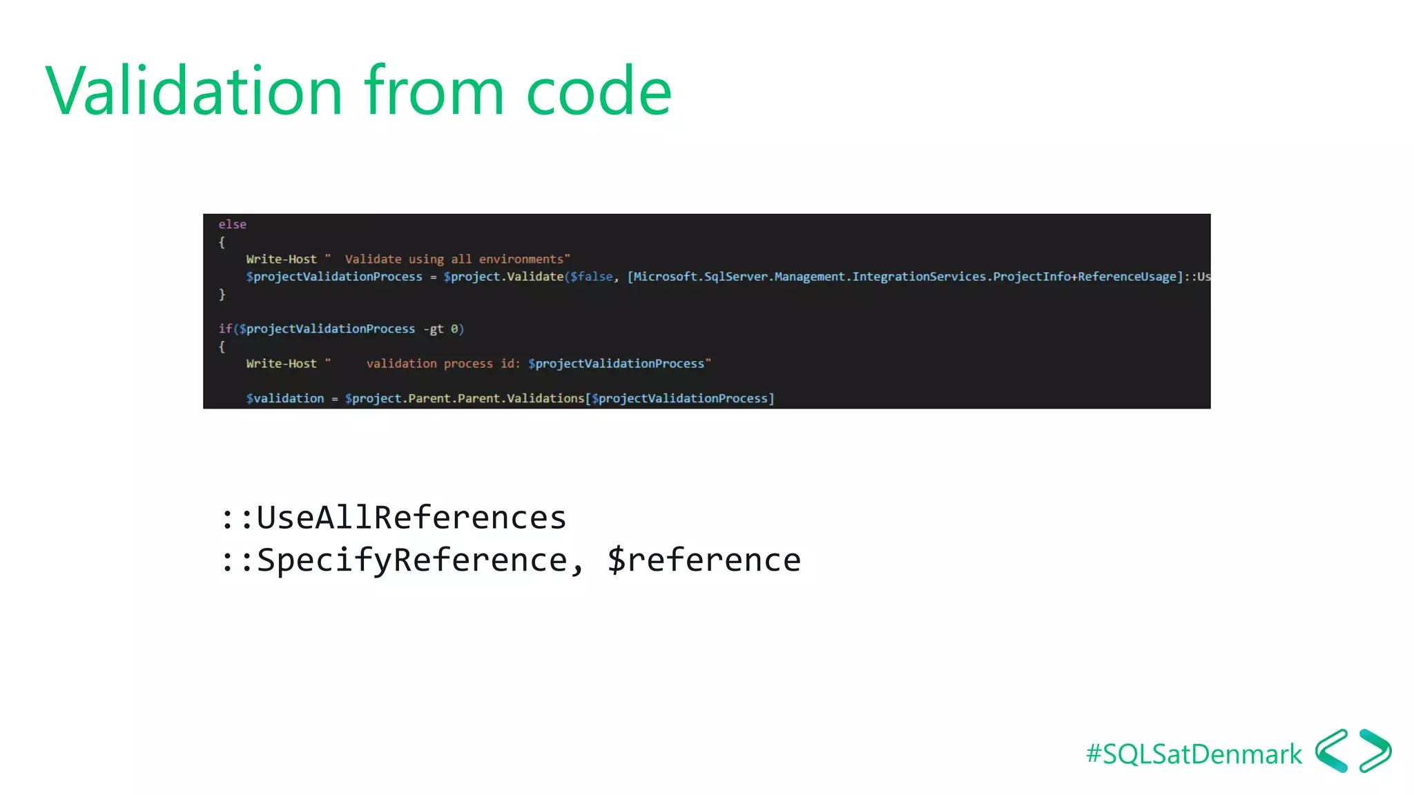 #SQLSatDenmark
Validation from code
::UseAllReferences
::SpecifyReference, $reference
 