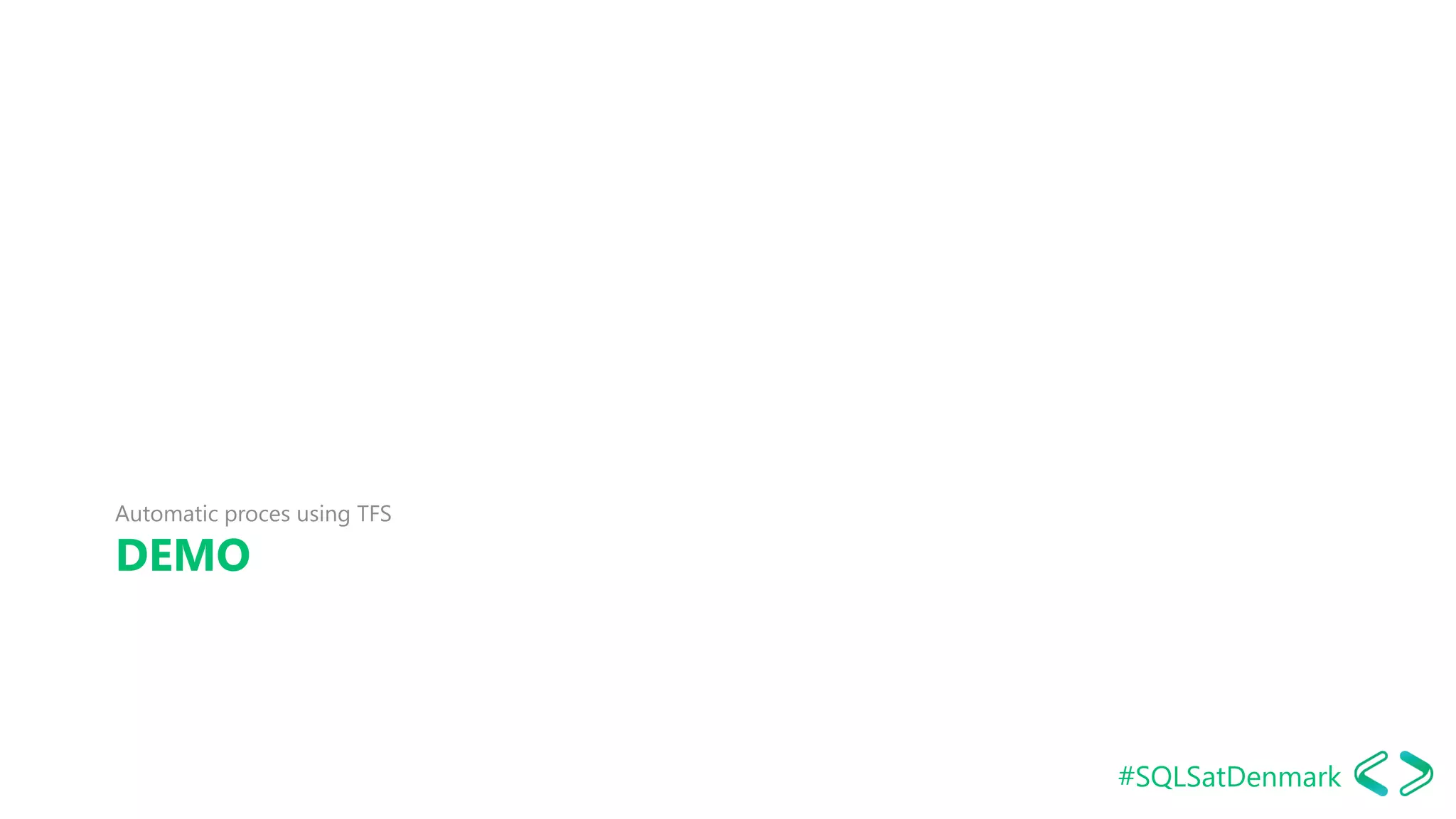 #SQLSatDenmark
DEMO
Automatic proces using TFS
SQLDay 2017
 