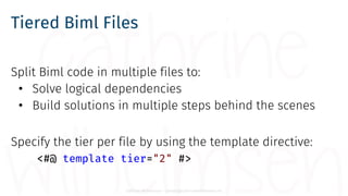 Cathrine Wilhelmsen - contact@cathrinewilhelmsen.net
Tiered Biml Files
Split Biml code in multiple files to:
• Solve logic...