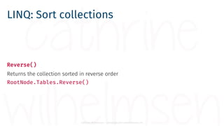 Cathrine Wilhelmsen - contact@cathrinewilhelmsen.net
LINQ: Sort collections
Reverse()
Returns the collection sorted in rev...