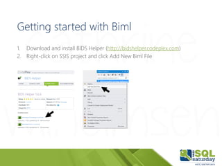 Getting started with Biml
1. Download and install BIDS Helper (http://bidshelper.codeplex.com)
2. Right-click on SSIS proj...