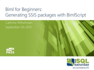 Biml for Beginners:
Generating SSIS packages with BimlScript
Cathrine Wilhelmsen
September 5th 2015
 