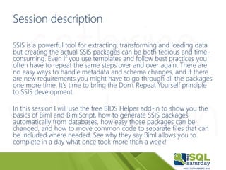 Session description
SSIS is a powerful tool for extracting, transforming and loading data,
but creating the actual SSIS pa...