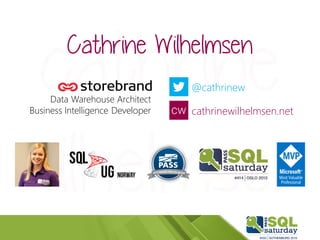 @cathrinew
cathrinewilhelmsen.net
Data Warehouse Architect
Business Intelligence Developer
Cathrine Wilhelmsen
 