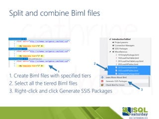 Split and combine Biml files
1. Create Biml files with specified tiers
2. Select all the tiered Biml files
3. Right-click ...