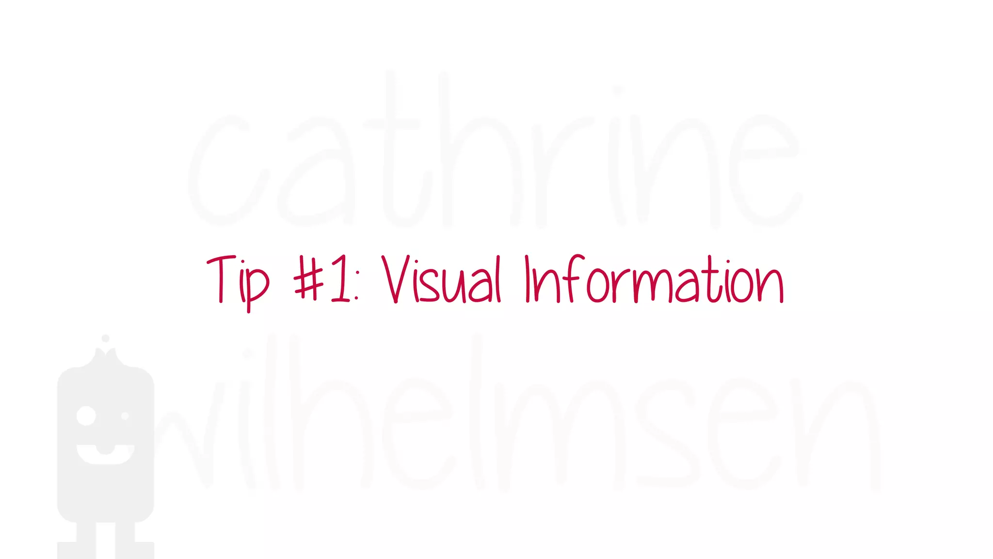 Tip #1: Visual Information
 