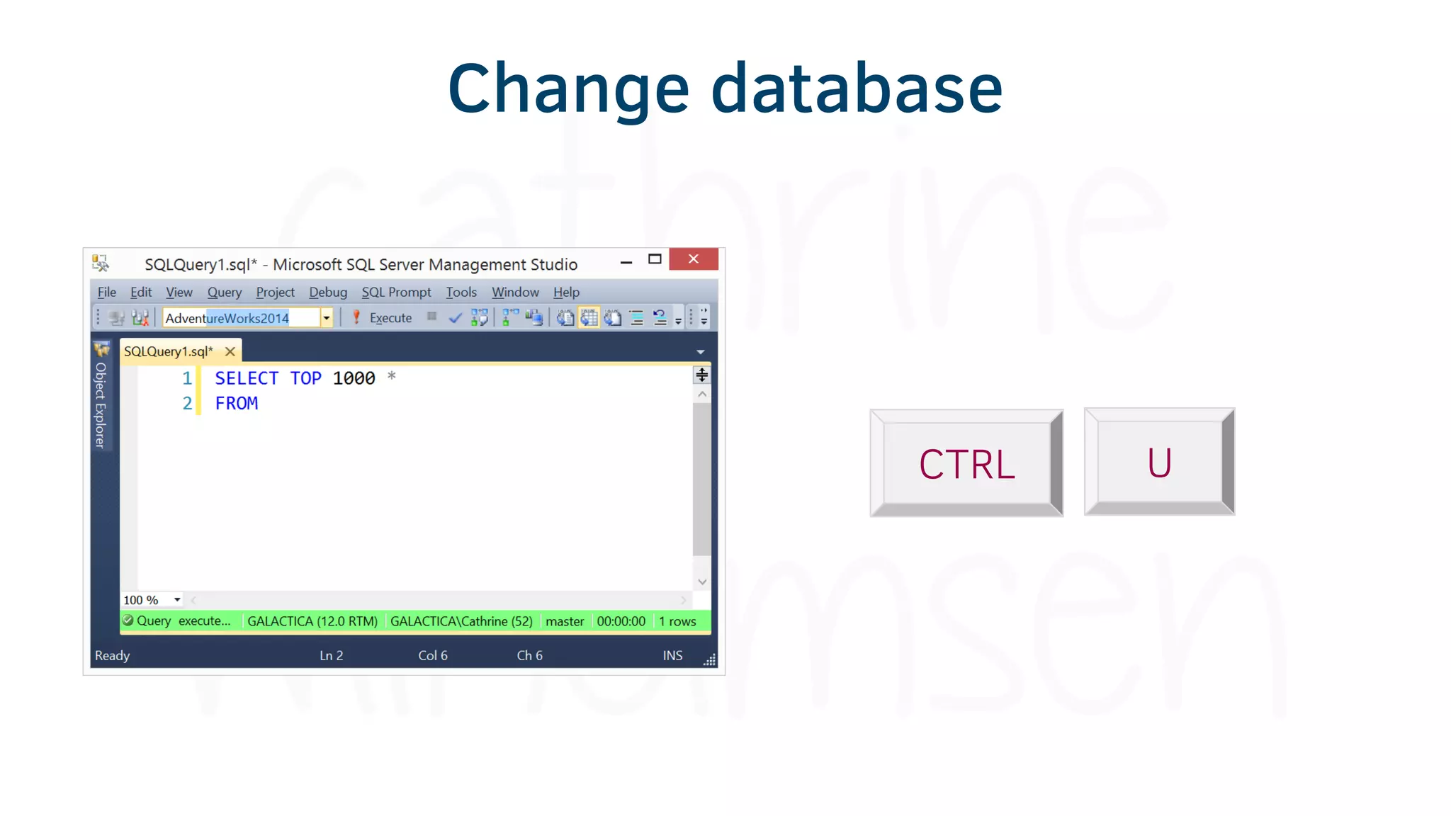 CTRL U
Change database
 