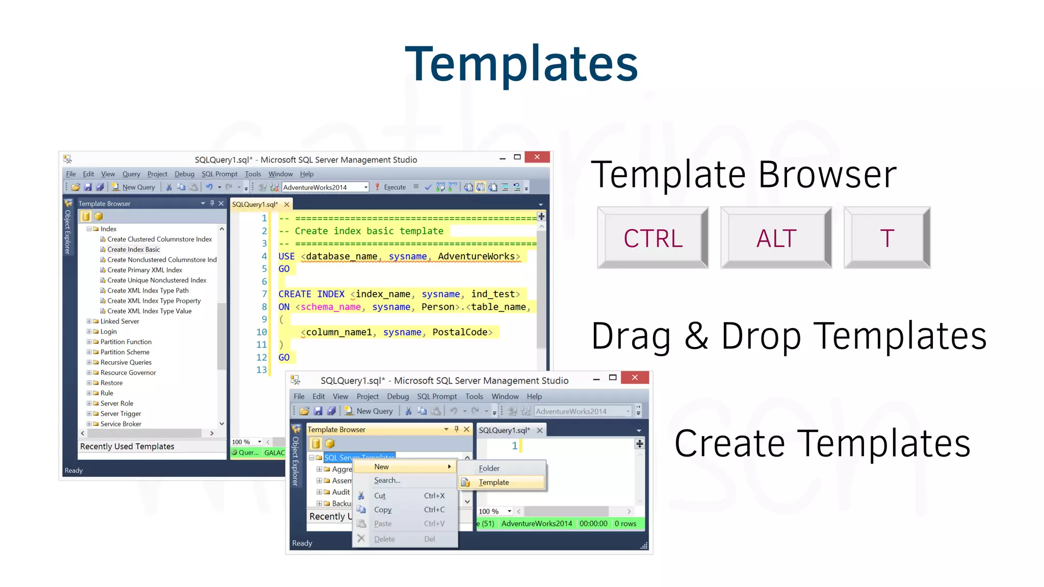 Template Browser
Drag & Drop Templates
Create Templates
CTRL ALT T
Templates
 