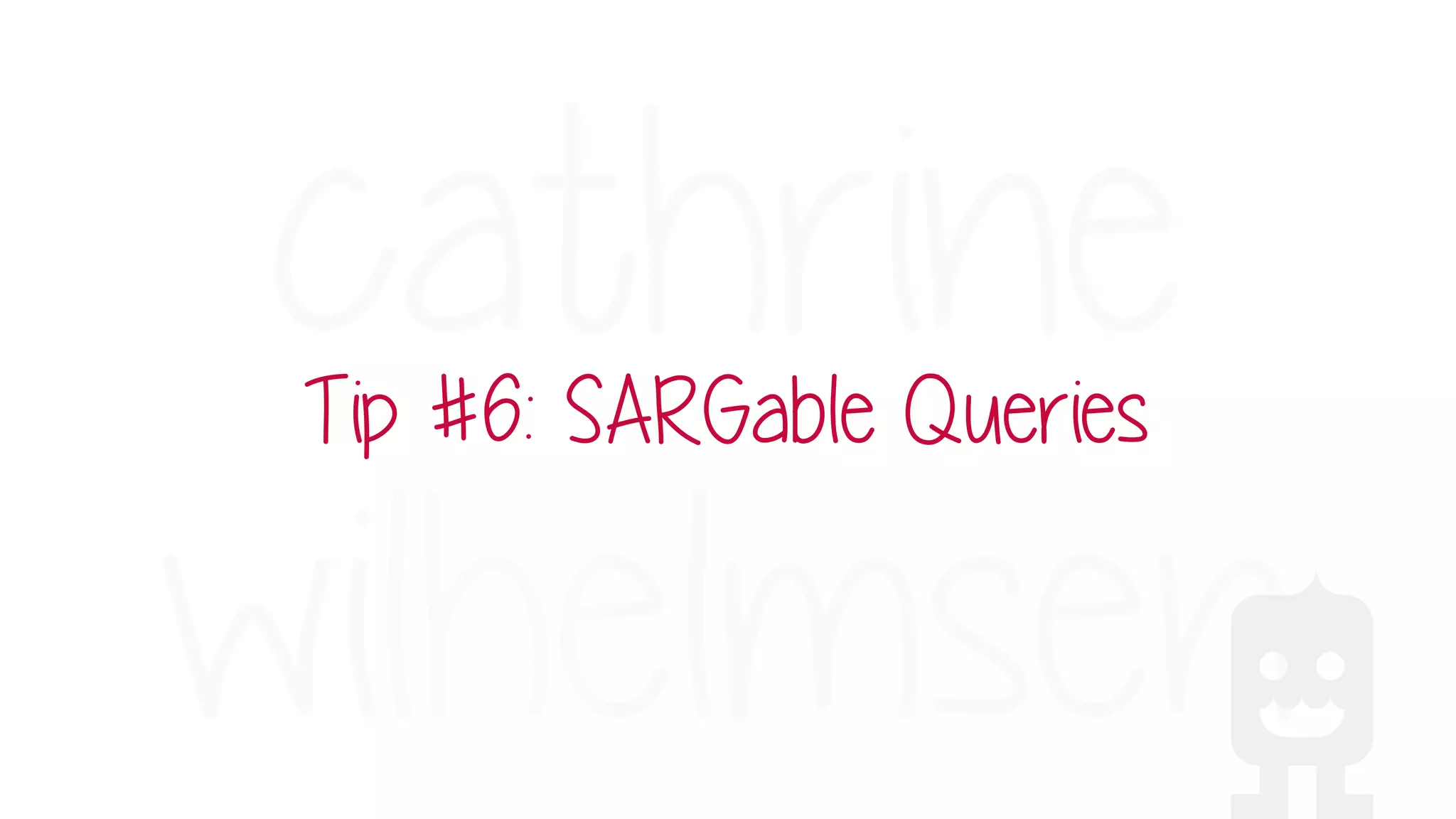 Tip #6: SARGable Queries
 