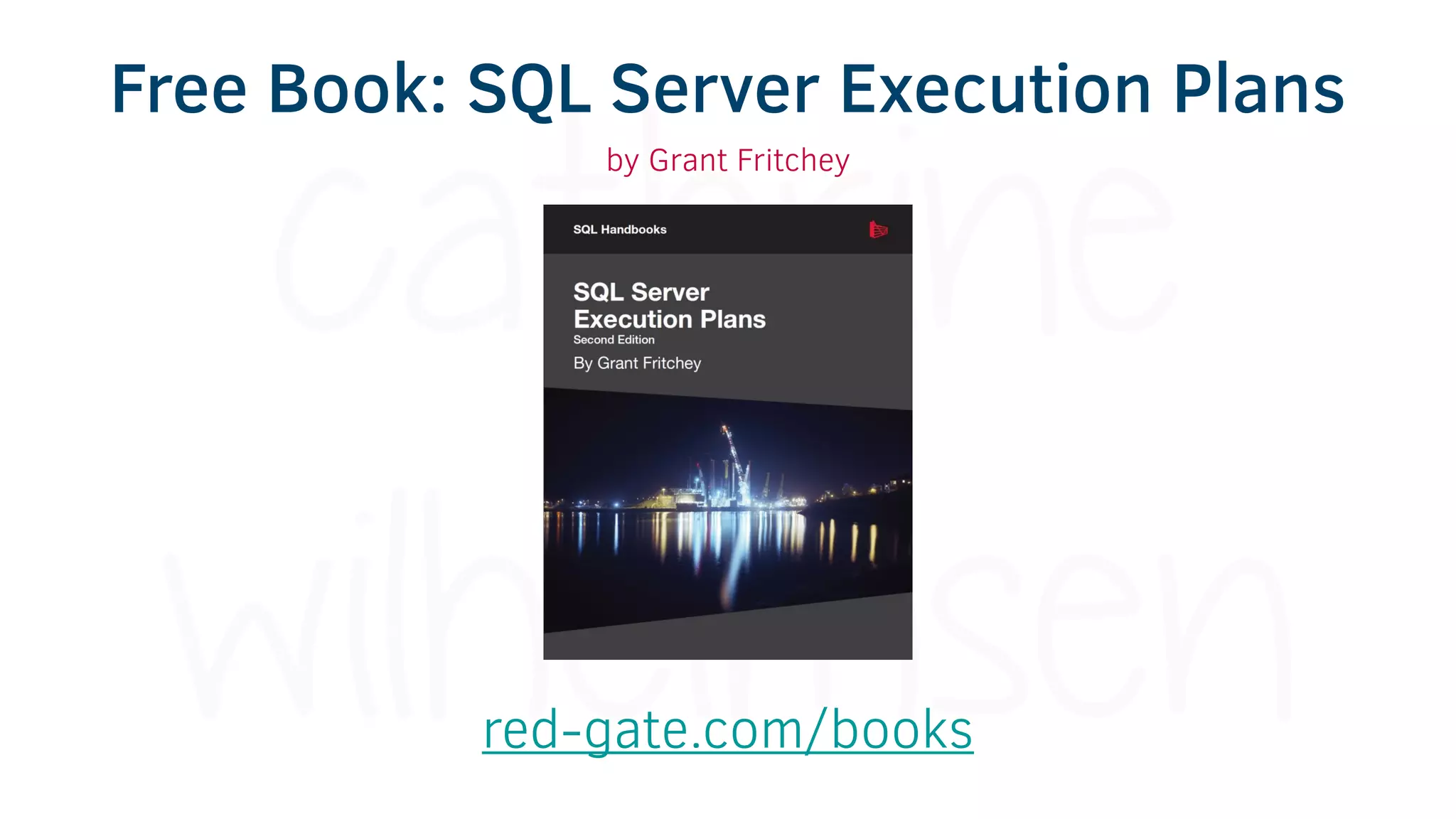 red-gate.com/books
Free Book: SQL Server Execution Plans
by Grant Fritchey
 