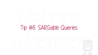 Non-SARGable Queries
"The query has to scan each row in the table to find
the rows searched for in WHERE or JOIN clauses"
...