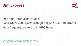 BimlExpress
Free add-in for Visual Studio
Code editor with syntax highlighting and Biml Intellisense
More frequent updates than BIDS Helper
varigence.com/bimlexpress
 