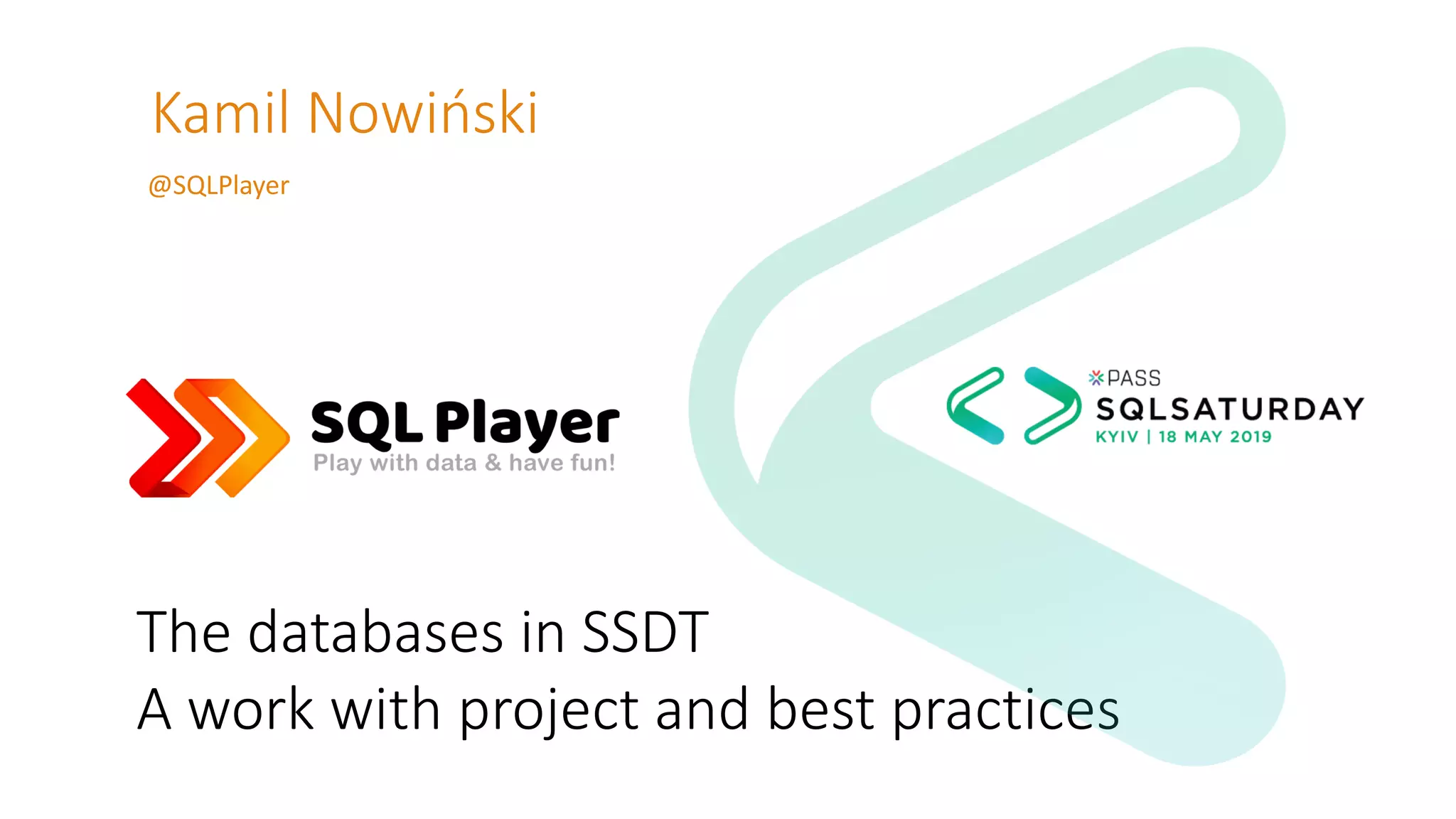 Kamil Nowiński @SQLPlayer The databases in SSDT A work with project and best practices 