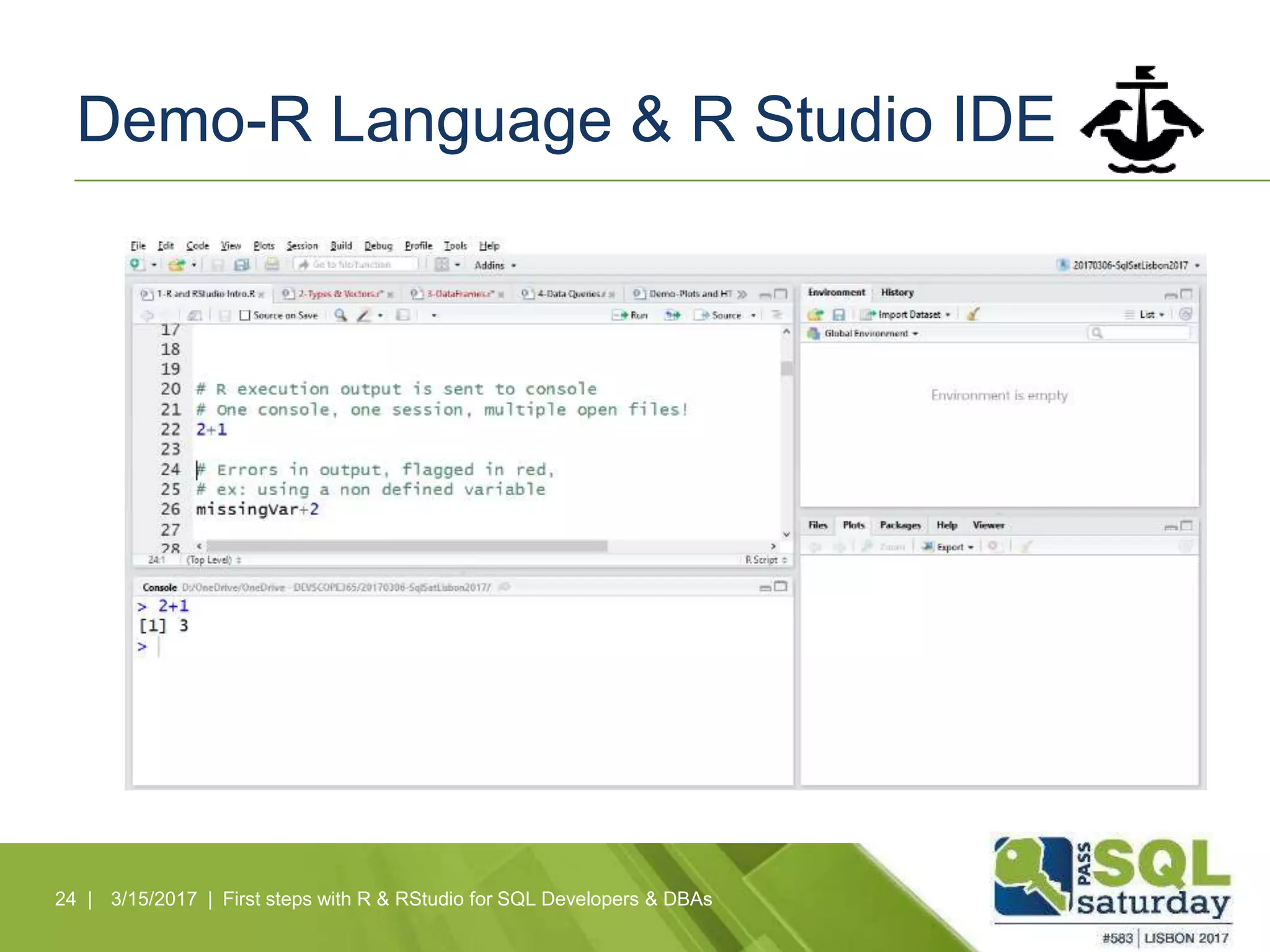 Demo-R Language & R Studio IDE
24 | 3/15/2017 | First steps with R & RStudio for SQL Developers & DBAs
 