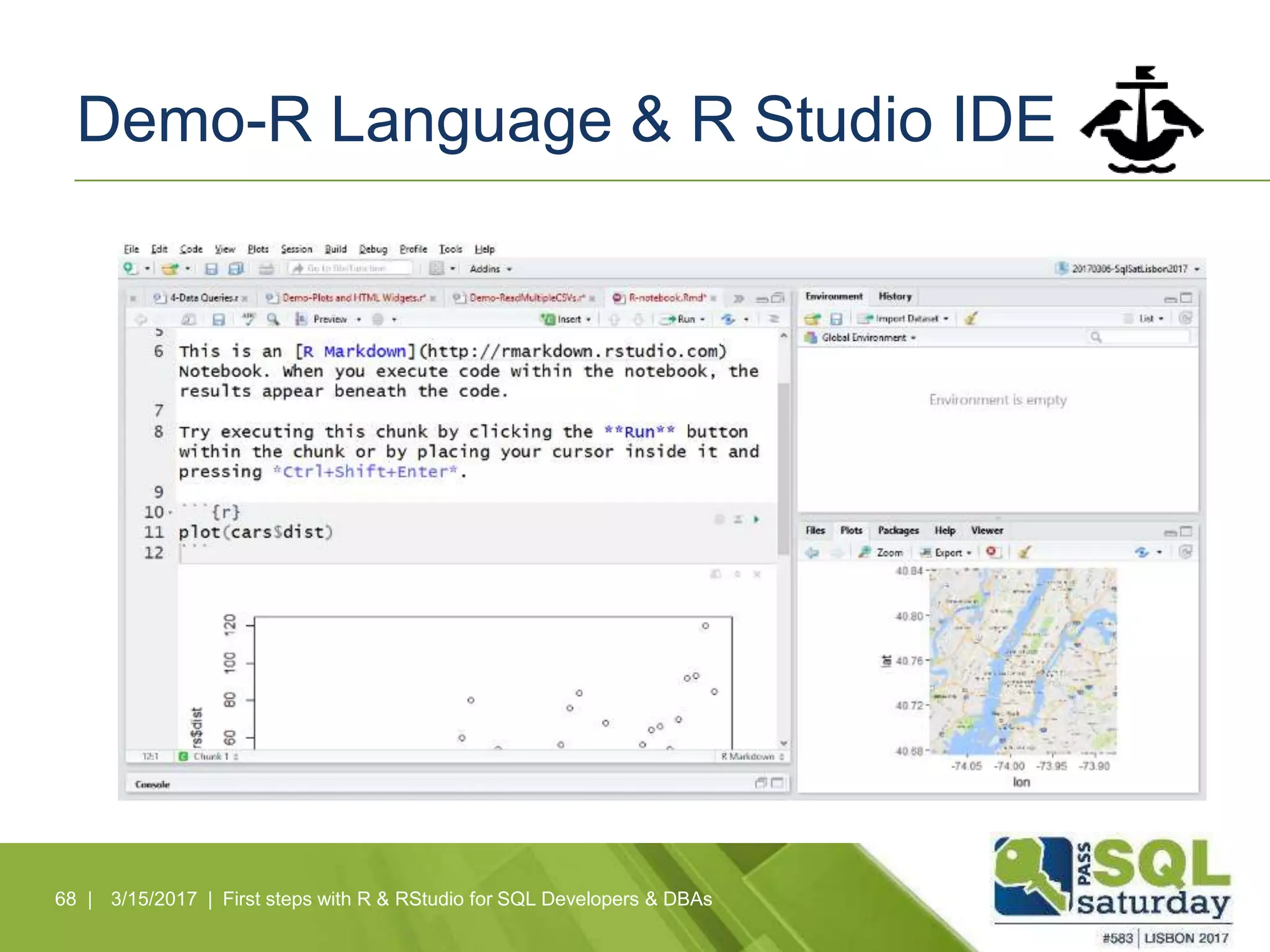 Demo-R Language & R Studio IDE
68 | 3/15/2017 | First steps with R & RStudio for SQL Developers & DBAs
 