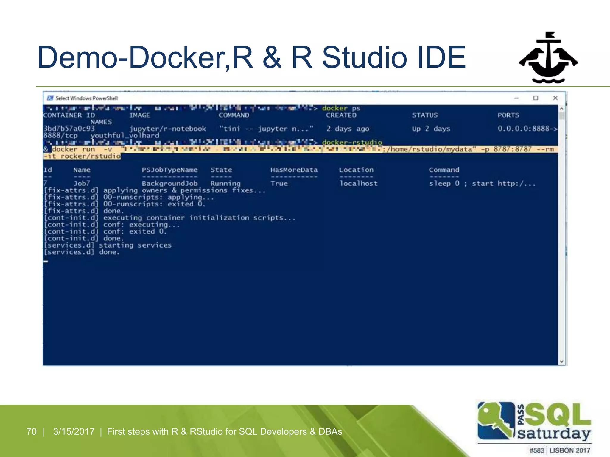 Demo-Docker,R & R Studio IDE
70 | 3/15/2017 | First steps with R & RStudio for SQL Developers & DBAs
 