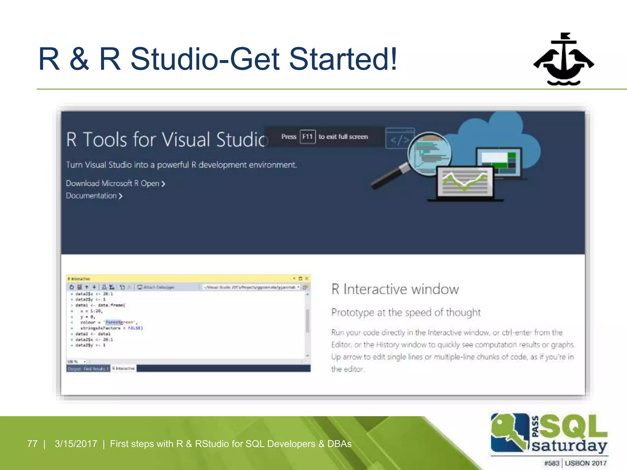 R & R Studio-Get Started!
77 | 3/15/2017 | First steps with R & RStudio for SQL Developers & DBAs
 