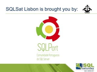 SQLSat Lisbon is brought you by:
 