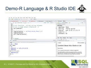 Demo-R Language & R Studio IDE
45 | 3/15/2017 | First steps with R & RStudio for SQL Developers & DBAs
 