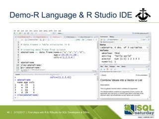 Demo-R Language & R Studio IDE
46 | 3/15/2017 | First steps with R & RStudio for SQL Developers & DBAs
 