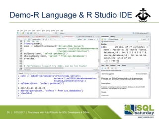 Demo-R Language & R Studio IDE
55 | 3/15/2017 | First steps with R & RStudio for SQL Developers & DBAs
 