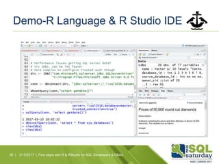 Demo-R Language & R Studio IDE
56 | 3/15/2017 | First steps with R & RStudio for SQL Developers & DBAs
 