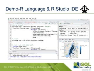 Demo-R Language & R Studio IDE
65 | 3/15/2017 | First steps with R & RStudio for SQL Developers & DBAs
 