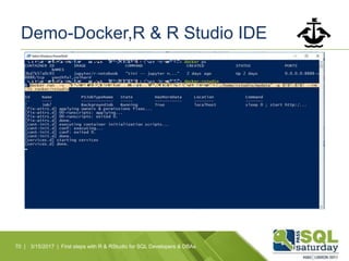 Demo-Docker,R & R Studio IDE
70 | 3/15/2017 | First steps with R & RStudio for SQL Developers & DBAs
 