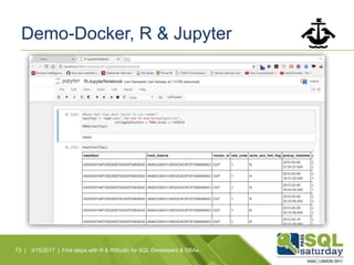 Demo-Docker, R & Jupyter
73 | 3/15/2017 | First steps with R & RStudio for SQL Developers & DBAs
 