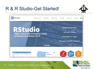 R & R Studio-Get Started!
76 | 3/15/2017 | First steps with R & RStudio for SQL Developers & DBAs
 