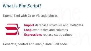 BimlScript Code Blocks
<# … #> Control Block (Control logic)
<#= … #> Text Block (Returns string)
<#@ … #> Directive (Comp...