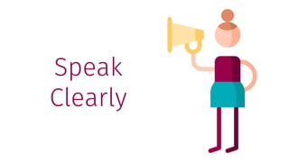 Speak
Clearly
 