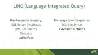One language to query:
SQL Server Databases
XML Documents
Datasets
Collections
LINQ (Language-Integrated Query)
Two ways t...