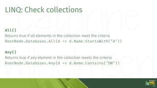 LINQ: Check collections
All()
Returns true if all elements in the collection meet the criteria
RootNode.Databases.All(d =>...