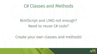 C# Classes and Methods
BimlScript and LINQ not enough?
Need to reuse C# code?
Create your own classes and methods!
 