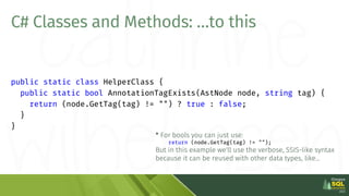 public static class HelperClass {
public static bool AnnotationTagExists(AstNode node, string tag) {
return (node.GetTag(t...