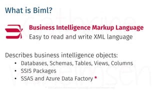 © 2018 Cathrine Wilhelmsen (contact@cathrinewilhelmsen.net)
What is Biml?
Business Intelligence Markup Language
Easy to re...