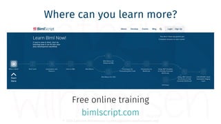 © 2018 Cathrine Wilhelmsen (contact@cathrinewilhelmsen.net)
Where can you learn more?
Free online training
bimlscript.com
 