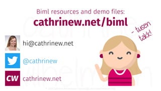© 2018 Cathrine Wilhelmsen (contact@cathrinewilhelmsen.net)
@cathrinew
cathrinew.net
hi@cathrinew.net
Biml resources and d...