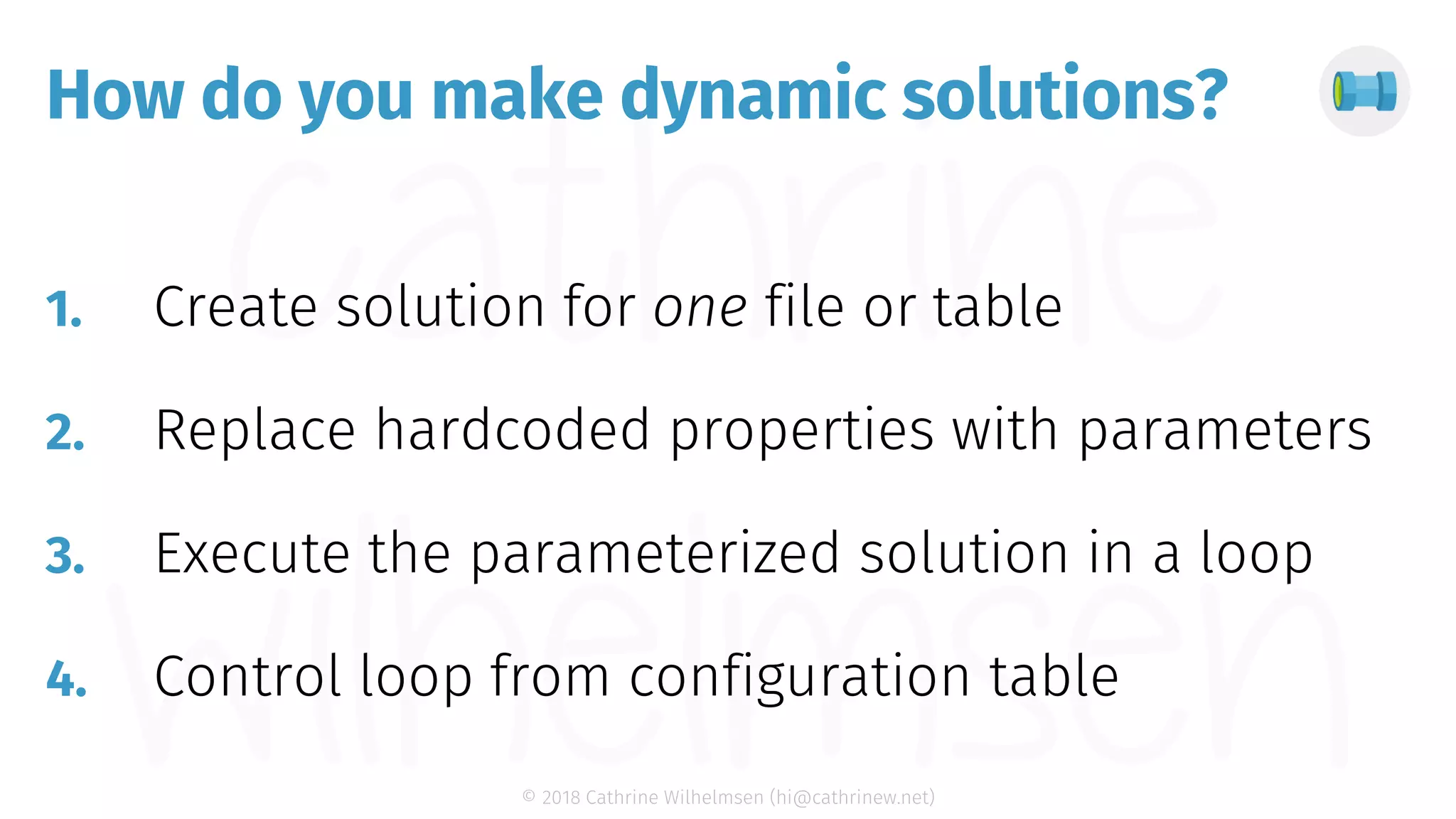 © 2018 Cathrine Wilhelmsen (hi@cathrinew.net) How do you make dynamic solutions? 1. 2. 3. 4. 