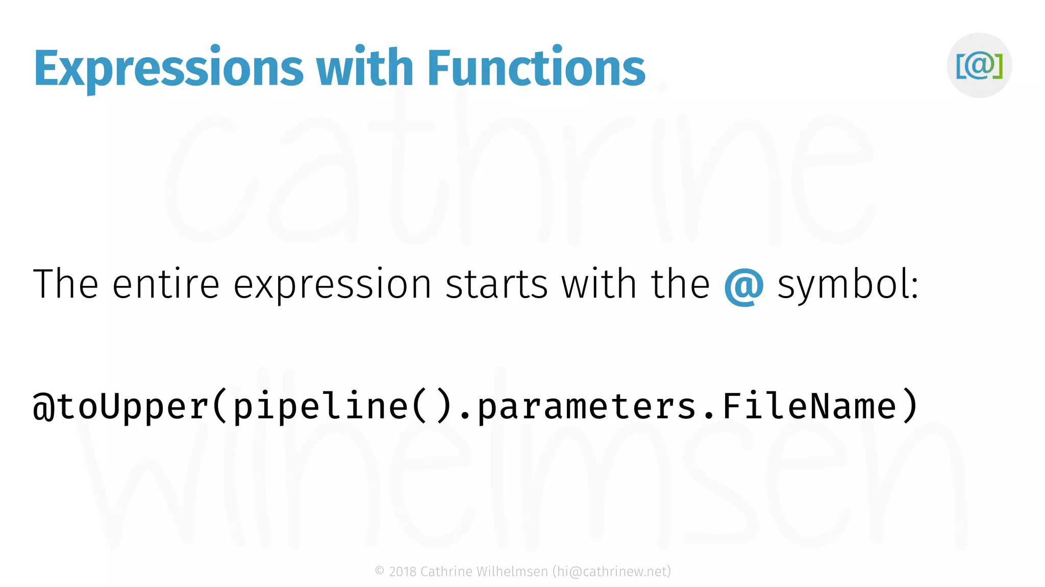 © 2018 Cathrine Wilhelmsen (hi@cathrinew.net) Expressions with Functions @ 